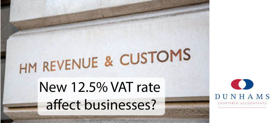 Dunhams Accountants - How will the new 12.5% VAT rate affect businesses?