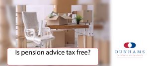 Is pension advice tax free? Dunhams News Blogs