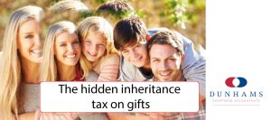 The hidden inheritance tax on gifts | Dunhams News Blog