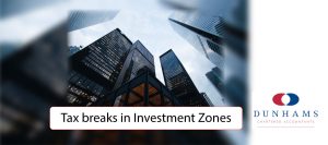 Tax breaks in Investment Zones - Dunhams News