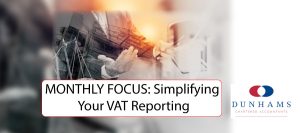 MONTHLY FOCUS: Simplifying Your VAT Reporting - Dunhams News Blogs