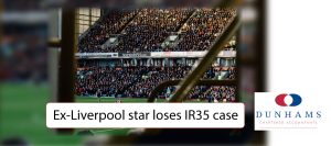 Ex-Liverpool star loses IR35 case - Dunhams News Blogs