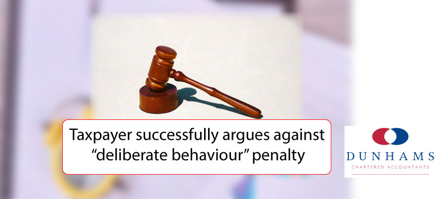 Taxpayer successfully argues against “deliberate behaviour” penalty - Dunhams News Blogs