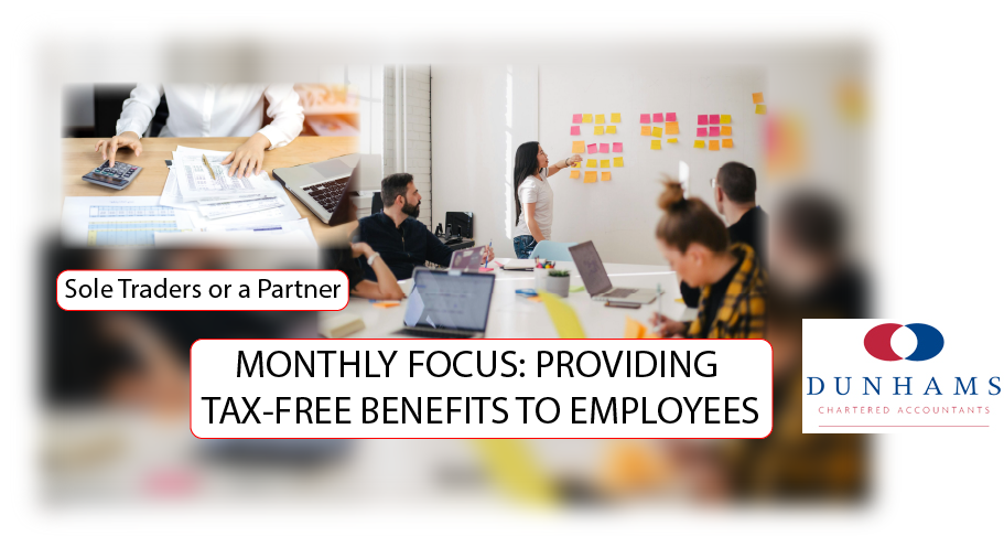 Small Business Accounting - MONTHLY FOCUS: PROVIDING TAX-FREE BENEFITS TO EMPLOYEES - Dunhams News Blogs