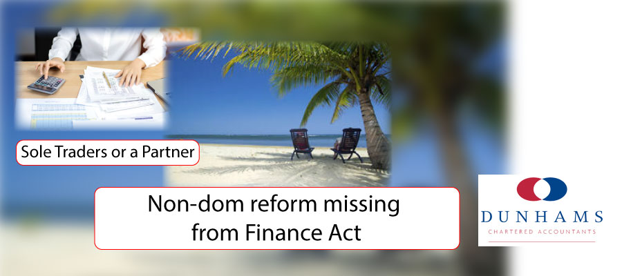 Non-dom reform missing from Finance Act - Small Business Accounting Services -Dunhams News Blogs