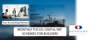 Accounting Partners MONTHLY FOCUS: USEFUL VAT SCHEMES FOR BUILDERS - Dunhams News Blogs