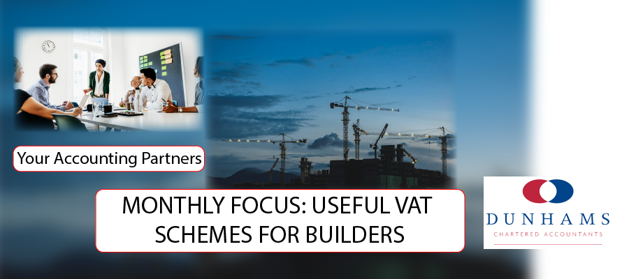 Accounting Partners MONTHLY FOCUS: USEFUL VAT SCHEMES FOR BUILDERS - Dunhams News Blogs