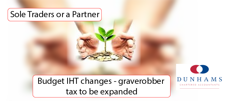 Budget IHT changes – graverobber tax to be expanded - Dunhams News Blogs