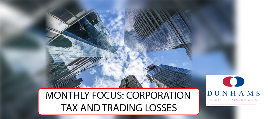 Manchester Accountants Dunhams - MONTHLY FOCUS: CORPORATION TAX AND TRADING LOSSES - Dunhams News Blogs