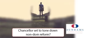 Mancheaters acccountant Dunhams News Blogs - Chancellor set to tone down non-dom reform?