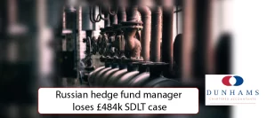 Manchester Accountants Dunhams News Blogs - Russian hedge fund manager loses £484k SDLT case