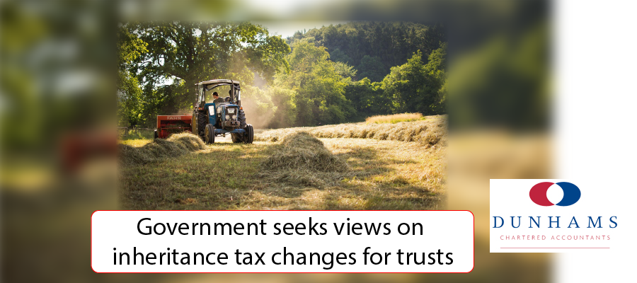 Manchester Accounatants Dunhams New Blogs - Government seeks views on inheritance tax changes for trusts - Dunhams News BlogsGovernment seeks views on inheritance tax changes for trusts