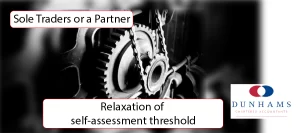 Sole Trader Help - Relaxation of self-assessment threshold - Dunhams News Blogs