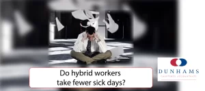Manchester Accountants Dunhams News Blogs - Do hybrid workers take fewer sick days