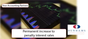Manchester Accountants Dunhams - Permanent increase to penalty interest rates interest group 1