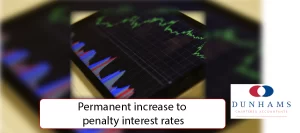 Manchester Accountants Dunhams - Permanent increase to penalty interest rates interest group 2
