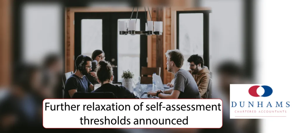 Manchester Accountants Dunhams find our more - Further relaxation of self-assessment thresholds announced