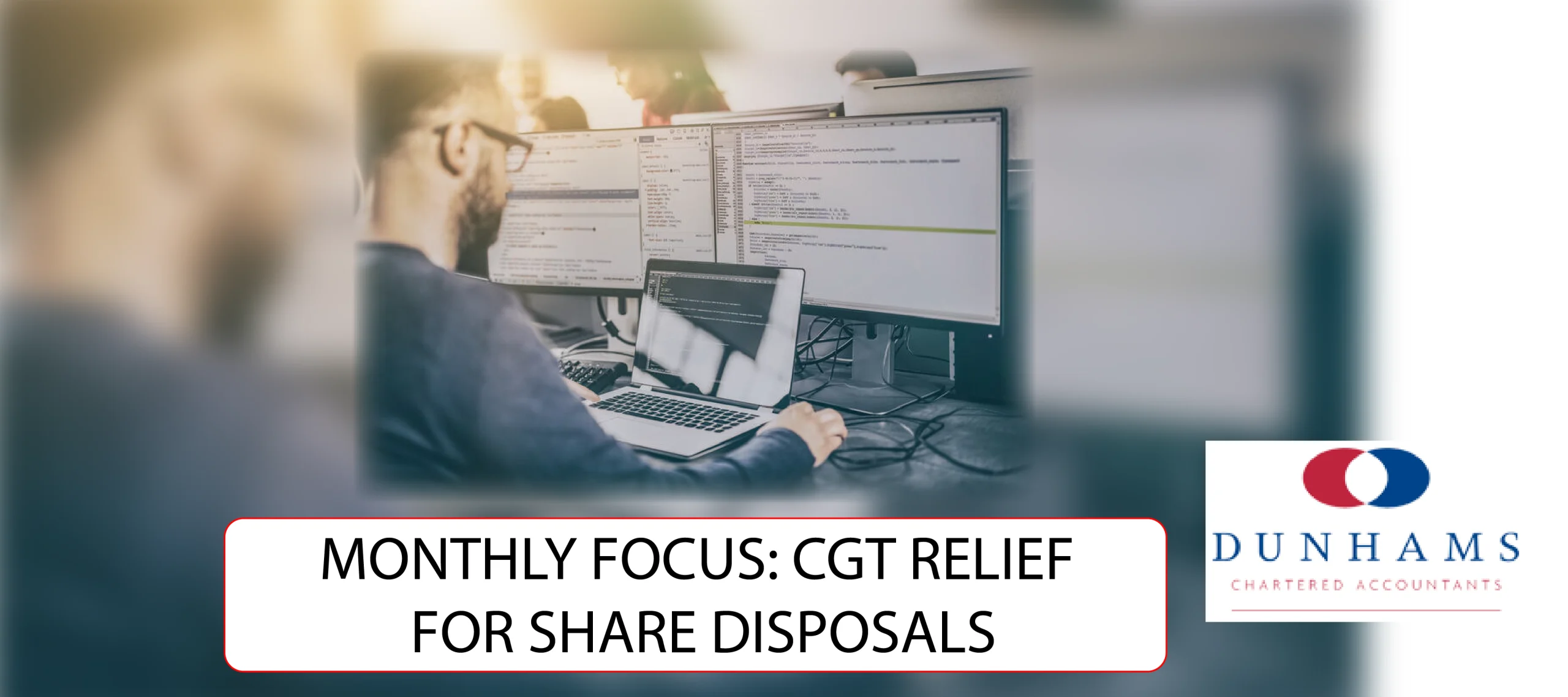 Manchester Accountants Dunhams - MONTHLY FOCUS: CGT RELIEF FOR SHARE DISPOSALS