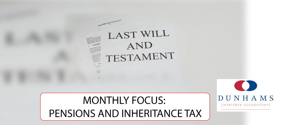 Manchester Accountants Dunhams : MONTHLY FOCUS: PENSIONS AND INHERITANCE TAX