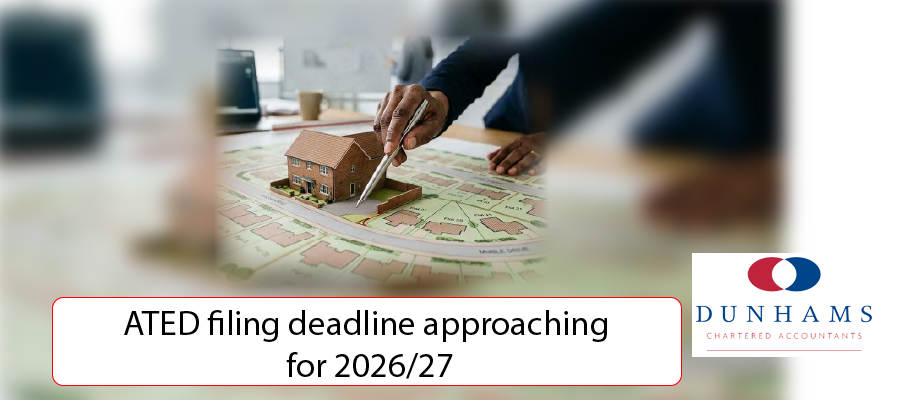 Dunhams - ATED filing deadline approaching for 2026/27