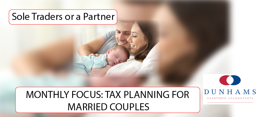 Dunhams - MONTHLY FOCUS: TAX PLANNING FOR MARRIED COUPLES (NON BUSINESS INCOME)