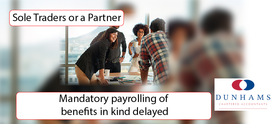 Dunhams - Mandatory payrolling of benefits in kind delayed