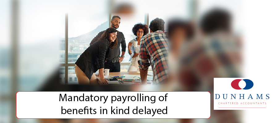 Manchester Accountants Dunhams - Mandatory payrolling of benefits in kind delayed
