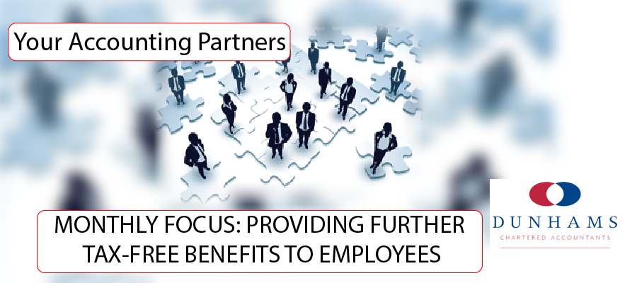 MONTHLY FOCUS: PROVIDING FURTHER TAX-FREE BENEFITS TO EMPLOYEES