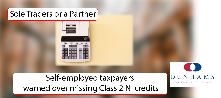 DUNHAMS - Self-employed taxpayers warned over missing Class 2 NI credits