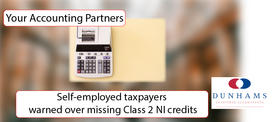DUNHAMS - Self-employed taxpayers warned over missing Class 2 NI credits