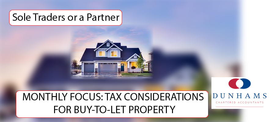 DUNHAMS - MONTHLY FOCUS: TAX CONSIDERATIONS FOR BUY-TO-LET PROPERTY