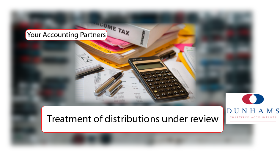 DUNHAMS Manchester Accountants - Treatment of distributions under review