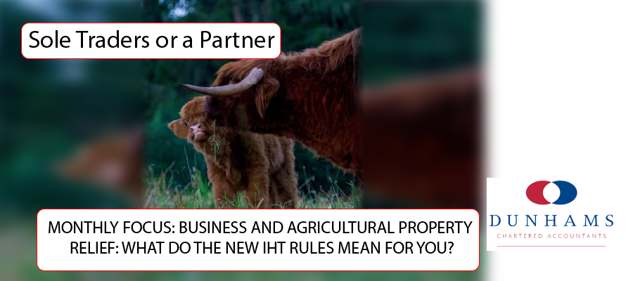Manchester Accountants - MONTHLY FOCUS: BUSINESS AND AGRICULTURAL PROPERTY RELIEF: WHAT DO THE NEW IHT RULES MEAN FOR YOU?