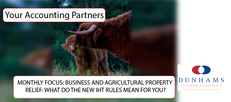 MONTHLY FOCUS: BUSINESS AND AGRICULTURAL PROPERTY RELIEF: WHAT DO THE NEW IHT RULES MEAN FOR YOU?