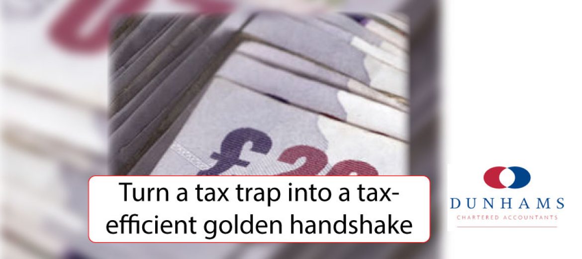 Turn a tax trap into a tax-efficient golden handshake