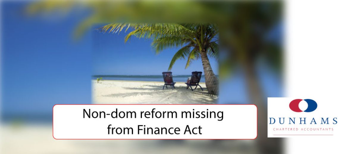 Non-dom reform missing from Finance Act
