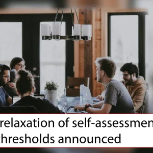 Further relaxation of self-assessment thresholds announced