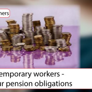 Temporary workers – your pension obligations