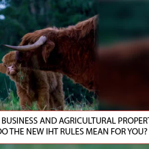 DUNHAMS Manchester Accountants - MONTHLY FOCUS: BUSINESS AND AGRICULTURAL PROPERTY RELIEF: WHAT DO THE NEW IHT RULES MEAN FOR YOU?